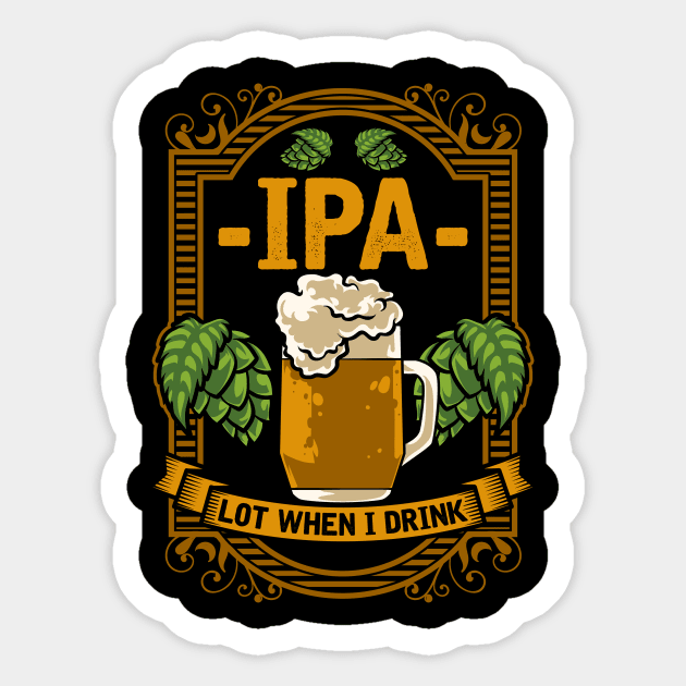 Cute IPA Lot When I Drink Funny Beer Drinking Pun Sticker by theperfectpresents